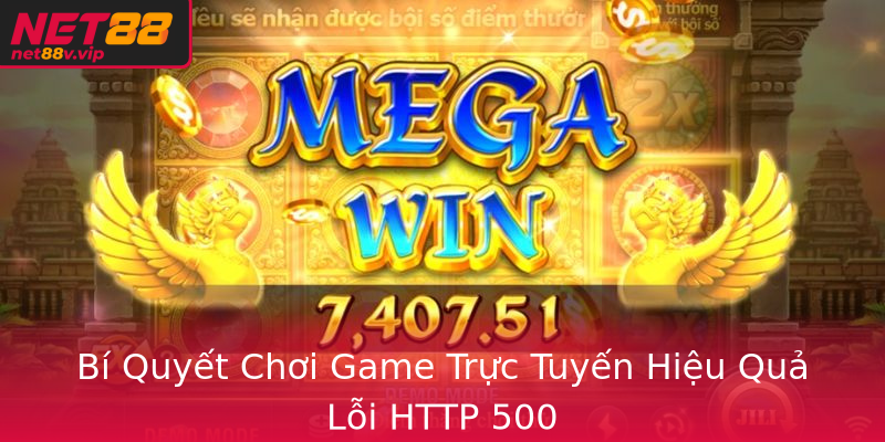 Bí Quyết Chơi Game Trực Tuyến Hiệu Quả Lỗi HTTP 500