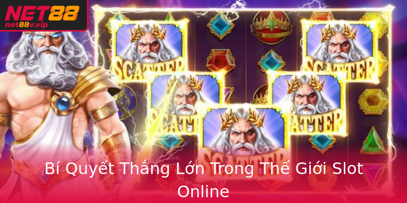 Bí Quyết Thắng Lớn Trong Thế Giới Slot Online