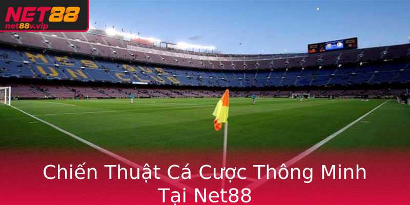 Chiến Thuật Cá Cược Thông Minh Tại Net88