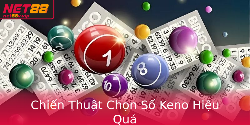 Chiến Thuật Chọn Số Keno Hiệu Quả