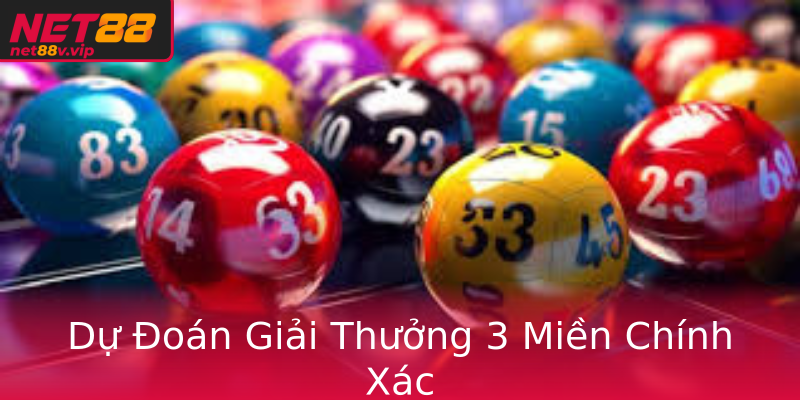 Dự Đoán Giải Thưởng 3 Miền Chính Xác