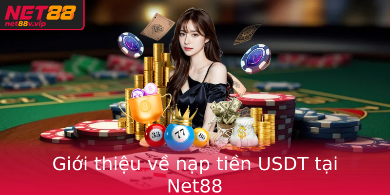 Giới thiệu về nạp tiền USDT tại Net88
