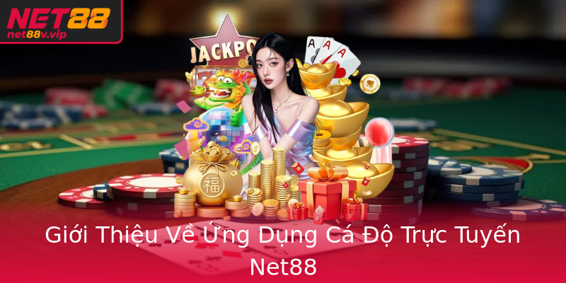 Giới Thiệu Về Ứng Dụng Cá Độ Trực Tuyến Net88