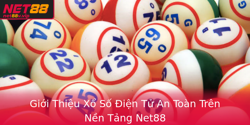 Giới Thiệu Xổ Số Điện Tử An Toàn Trên Nền Tảng Net88