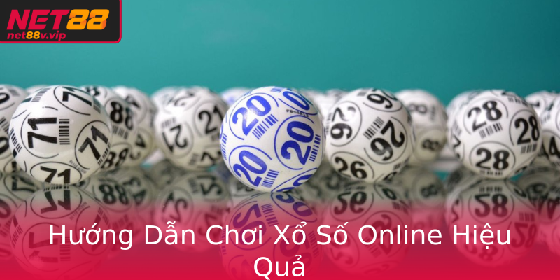 Hướng Dẫn Chơi Xổ Số Online Hiệu Quả