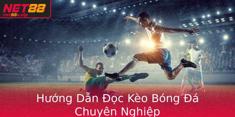 Hướng Dẫn Đọc Kèo Bóng Đá Chuyên Nghiệp