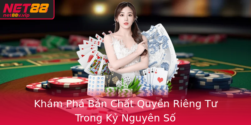Kham Pha Ban Chat Quyen Rieng Tu Trong Ky Nguyen So