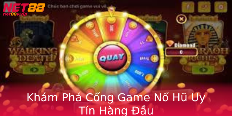 Khám Phá Cổng Game Nổ Hũ Uy Tín Hàng Đầu