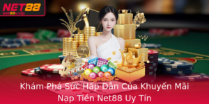 Kham Pha Suc Hap Dan Cua Khuyen Mai Nap Tien Net88 Uy Tin