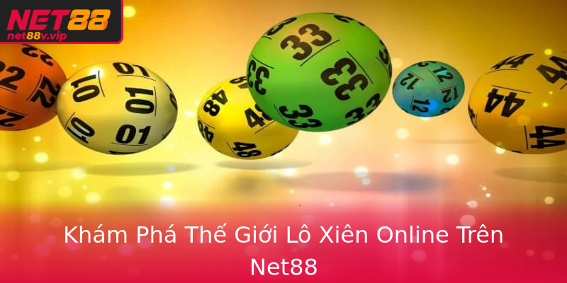 Khám Phá Thế Giới Lô Xiên Online Trên Net88