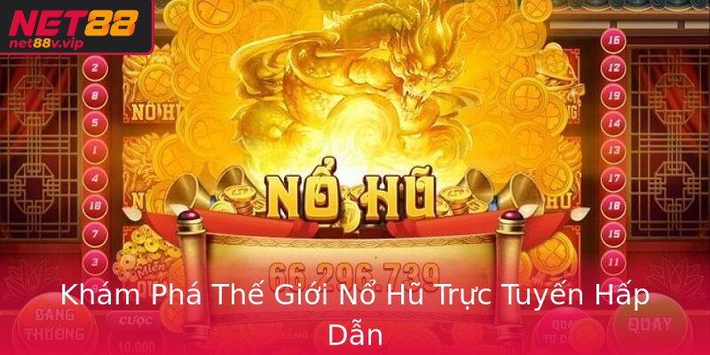 Khám Phá Thế Giới Nổ Hũ Trực Tuyến Hấp Dẫn