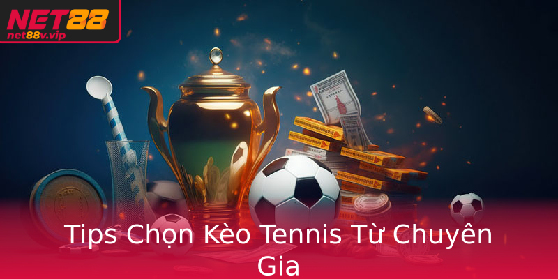 Tips Chọn Kèo Tennis Từ Chuyên Gia