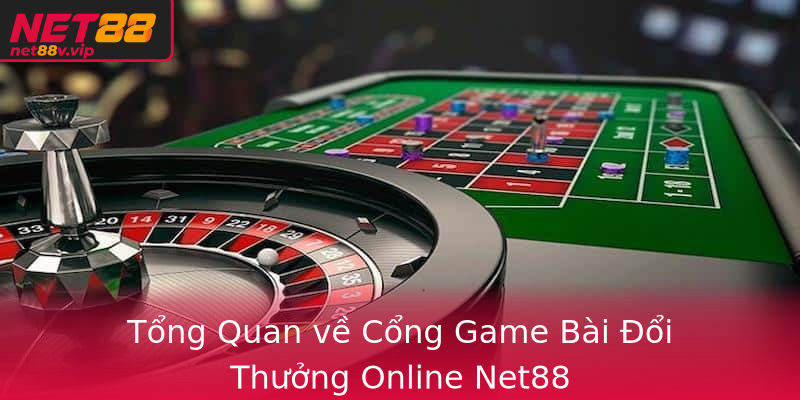 Tong Quan Ve Cong Game Bai Oi Thuong Online Net88