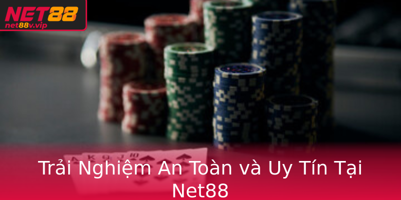 Trải Nghiệm An Toàn và Uy Tín Tại Net88