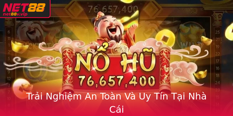 Trải Nghiệm An Toàn Và Uy Tín Tại Nhà Cái